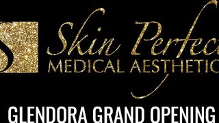 Skin Perfect Grand Opening - Glendora